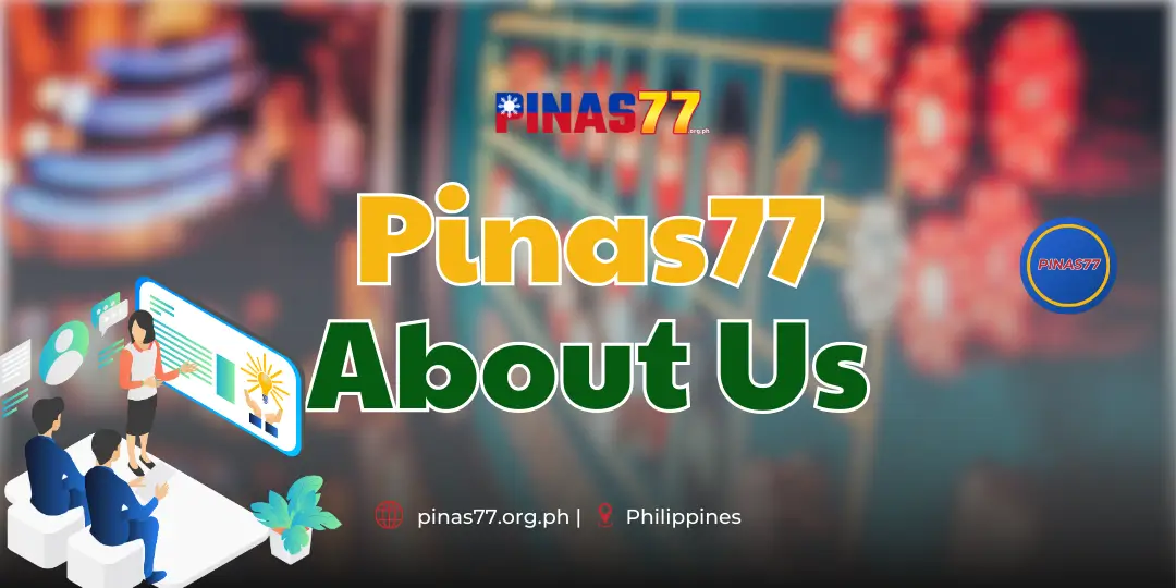 About Us - Pinas77 - #1 Online Betting Platform in Philippines 1 About Us pinas77