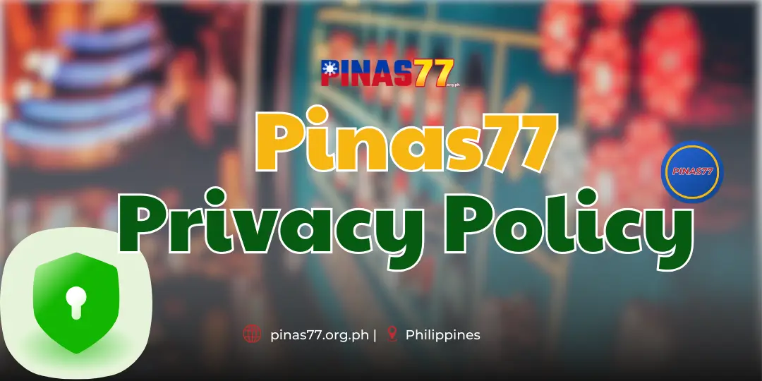 Privacy Policy - Pinas77 : Where Security is Our Top Priority. 1 Privacy Policy pinas77