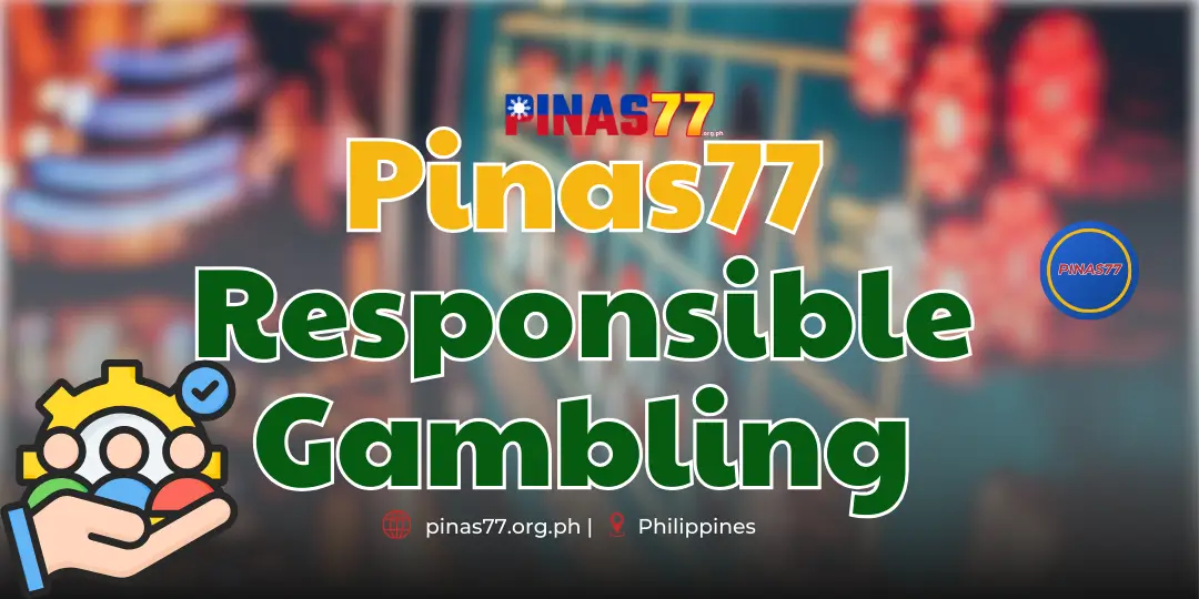 Responsible Gambling at Pinas77: Your Guide to Safe and Sustainable Entertainment 1 Responsible Gambling pinas77